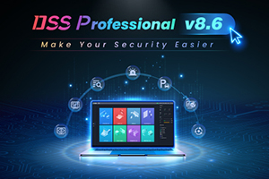 Dahua Unveils DSS Professional V8.6: Make Your Security Easier Dahua Unveils DSS Professional V8.6: Make Your Security Easier