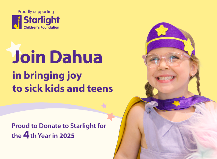 Dahua Technology and Starlight Children’s Foundation Announce Continued Partnership For 4th Year Running Dahua Technology and Starlight Children’s Foundation Announce Continued Partnership For 4th Year Running